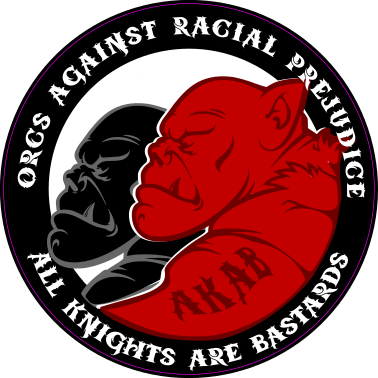 Orcs Against Racial Prejudice - All Knights Are Bastards